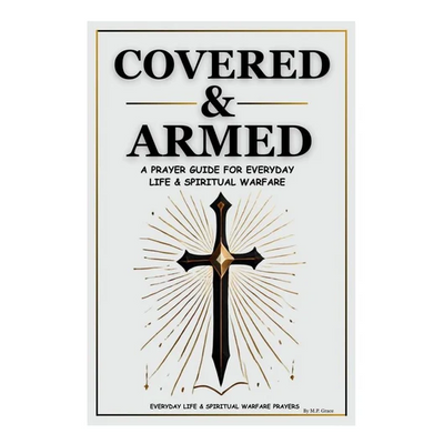 Covered & Armed Prayer Book - A Prayers Guide for Everyday Life & Spiritual Warfare