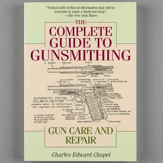 The Complete Guide to Gunsmithing: Gun Care and Repair